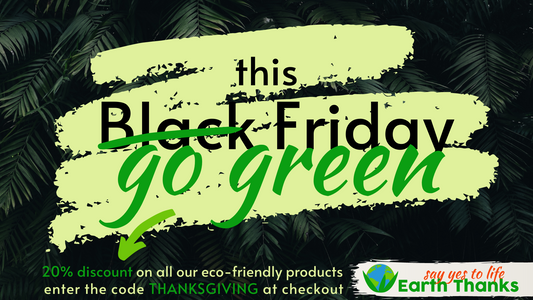 This Black Friday GO GREEN! 20% discount at check-out