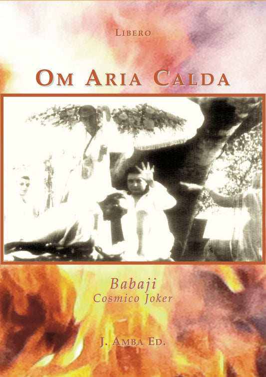 Om Aria Calda, Babaji Cosmico Joker by Giuseppe Libero Mangieri