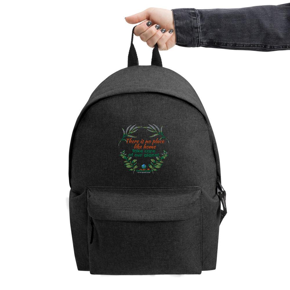 Embroidered Backpack There is no place like home, take care of our Planet - Earth Thanks - Embroidered Backpack There is no place like home, take care of our Planet - natural, vegan, eco-friendly, organic, sustainable, backpack, bag, books, design, inspiration, laptop carrier, motivation, office, school, style bag, unisex